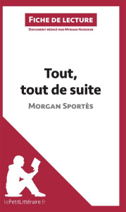 Tout, tout de suite de Morgan Sportès. Fiche de lecture - Hassoun Myriam