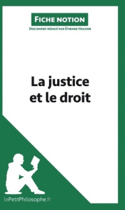 La justice et le droit (fiche notion). Comprendre la philosophe - Hacken Etienne