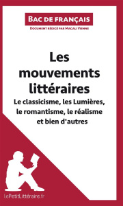 Les mouvements littéraires - Le classicisme, les lumières, le romantisme, le réalisme et bien d'autr - Vienne Magali