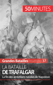 La bataille de Trafalgar. La fin des ambitions navales de Napoléon - Duhoux Jonathan