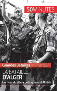 La bataille d'Alger. La lutte pour l'indépendance - De Weirt Xavier