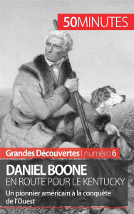 Daniel Boone en route pour le Kentucky. Un pionnier américain à la conquête de l'Ouest - Godart Gauthier