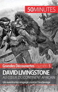 David Livingstone au coeur du continent africain. Un aventurier engagé contre l'esclavage - Lorang Julie