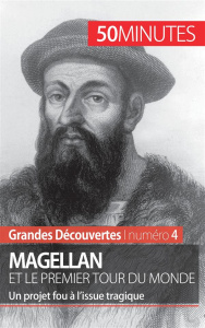Magellan et le premier tour du monde. Un projet fou à l'issue tragique - Parmentier Romain