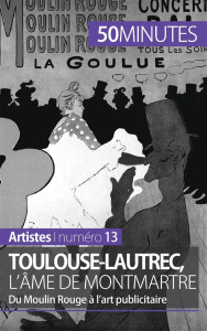 Toulouse-Lautrec, l'âme de Montmartre. Du Moulin Rouge à l'art publicitaire - Wauthion Thibaut