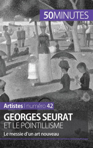 Georges Seurat et le pointillisme. Le messie d'un art nouveau - Claeys Thérèse