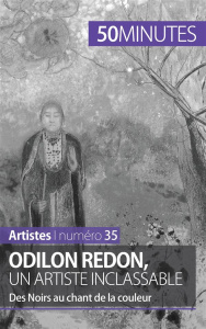 Odilon Redon, un artiste inclassable. Des Noirs au chant de la couleur - Franceschetto Coline