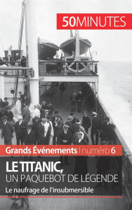 Le Titanic, un paquebot de légende. Le naufrage de l'insubmersible - Parmentier Romain
