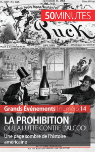La prohibition ou la lutte contre l'alcool. Une page sombre de l'histoire américaine - Convard Quentin