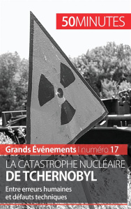 La catastrophe nucléaire de Tchernobyl. Entre erreurs humaines et défauts techniques - Perrineau Aude