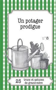 UN POTAGER PRODIGUE - 25 TRUCS ET ASTUCES DE GRAND-MERE - VAN INGELGEM