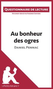 Au bonheur des ogres de Daniel Pennac. Questionnaire de lecture - Gheysens Fabienne