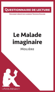 Le malade imaginaire de Molière. Questionnaire de lecture - Tricoche-Rauline Laurence