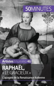 Raphaël, « le gracieux ». L'apogée de la Renaissance italienne - Muller Céline