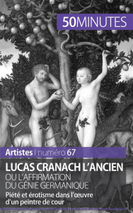 Lucas Cranach l'ancien ou l'affirmation du génie germanique. Piété et érotisme dans l'ouvre d'un pei - Lesage Anne-Sophie ; Bruyns Elisabeth