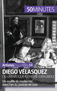 Diego Vélasquez ou le baroque à l'heure espagnole. Un souffle de modernité dans l'art du portrait de - Gervais de Lafond Delphine