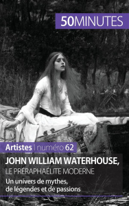 John William Waterhouse, le préraphaélite moderne. Un univers de mythes, de légendes et de passions - Gervais de Lafond Delphine
