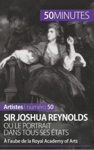 Sir Joshua Reynolds ou le portrait dans tous ses états. A l'aube de la Royal Academy of Arts - Gervais de Lafond Delphine