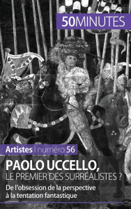 Paolo Uccello, le premier des surréalistes ? De l'obsession de la perspective à la tentation fantast - Delamarre Barbara ; Durand Corinne