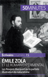 Emile Zola et le roman expérimental. Les Rougon-Macquart ou la parfaite illustration du naturalisme - Pihard Julie ; Close Anne-Sophie