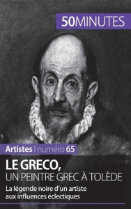 Le Greco, un peintre grec à Tolède. La légende noire d'un artiste aux influences éclectiques - Delamarre Barbara ; Reynders Stéphanie