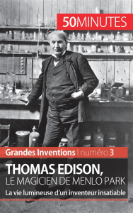 Thomas Edison, le magicien de Menlo Park. La vie lumineuse d'un inventeur insatiable - Reyners Benjamin