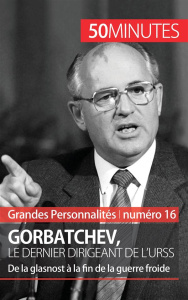 Gorbatchev, le dernier dirigeant de l'URSS. De la Glasnost à la fin de la Guerre Froide - Van Driessche Véronique