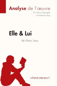 Elle & lui. Résumé complet et analyse détaillée de l'oeuvre - Levy Marc ; Dejonghe Danny