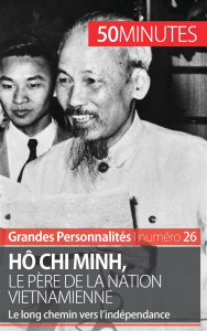 Hô Chi Minh, le père de la nation vietnamienne. Le long chemin vers l'indépendance - Mettra Pierre