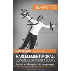 Harcèlement moral : comment en venir à bout ? Apprendre à le repérer et à s'en protéger - Fléron Benjamin