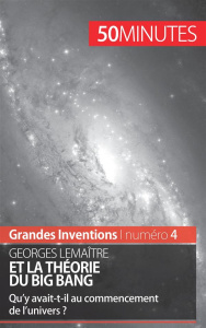 Georges Lemaître et la théorie du Big Bang. Qu'y avait-t-il au commencement de l'univers ? - Landa Pauline