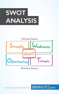 The Swot Analysis. Develop strengths to decrease the weaknesses of your business - Speth Christophe ; Probert Carly