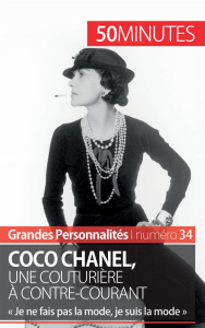 Coco Chanel, une couturière à contre-courant. "Je ne fais pas la mode, je suis la mode" - Papleux Sandrine