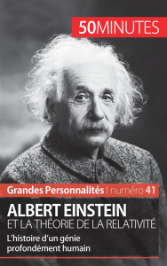 Albert Einstein et la théorie de la relativité. L'histoire d'un génie profondément humain - Lorang Julie