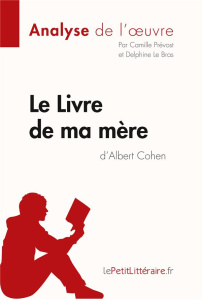 Le Livre de ma mère d'Albert Cohen - Prévost Camille ; Bras Delphine Le
