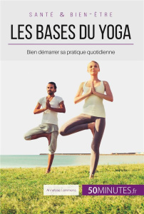 Les bases du yoga. Bien démarrer sa pratique quotidienne - Lemmens Annelyse
