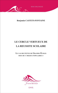 Le cercle vertueux de la réussite scolaire. Le cas des élèves de Grandes Ecoles issus de "milieux po - Castets-Fontaine Benjamin ; Cuin Charles-Henry