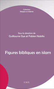 Figures bibliques en islam - Dye Guillaume ; Nobilio Fabien