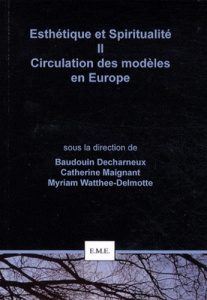 Esthétique et spiritualité. Tome 2, Circulation des modèles en Europe - Decharneux Baudouin ; Maignant Catherine ; Watthée