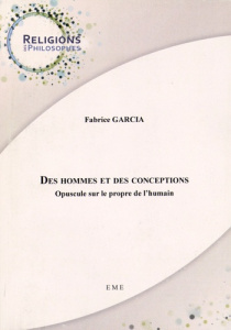 Des hommes et des conceptions. Opuscule sur le propre de l'humain - Garcia Fabrice