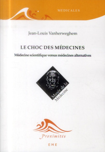 Le choc des médecines. Médecine scientifique versus médecines alternatives - Vanherweghem Jean-Louis