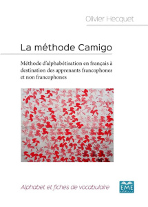 La méthode Camigo. Méthode d'alphabétisation en français à destination des apprenants francophones e - Hecquet Olivier