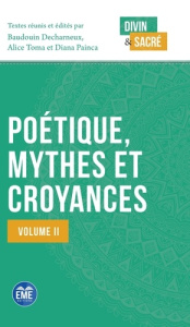 Poétique, mythes et croyances. Volume 2 - Decharneux Baudouin ; Toma Alice ; Painca Diana