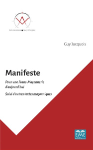 Manifeste pour une Franc-Maçonnerie d'aujourd'hui. Suivi d'autres textes maçonniques - Jucquois Guy