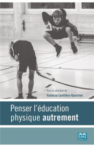 Penser l'éducation physique autrement - Lentillon-Kaestner Vanessa