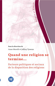Quand une religion se termine... Facteurs politiques et sociaux de la disparition des religions - Morelli Anne ; Tyssens Jeffrey ; Verheyden Joseph