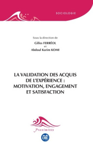 La validation des acquis de l'expérience : motivation, engagement et satisfaction - Ferréol Gilles ; Komi Abdoul Karim ; Causer Jean-Y