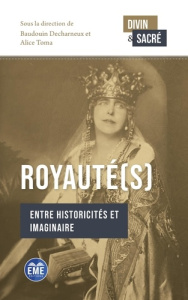 Royauté(s). Entre historicités et imaginaire, Textes en français et anglais - Decharneux Baudouin ; Toma Alice