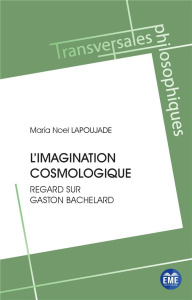 L'imagination cosmologique. Regard sur Gaston Bachelard - Lapoujade Maria Noel ; Wunenburger Jean-Jacques