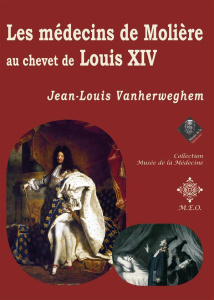 Les médecins de Molière au chevet de Louis XIV - Vanherweghem Jean-Louis